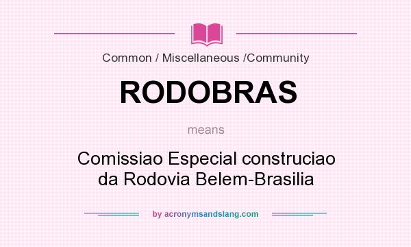 What does RODOBRAS mean? It stands for Comissiao Especial construciao da Rodovia Belem-Brasilia