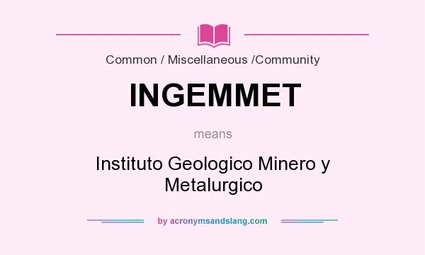 What does INGEMMET mean? It stands for Instituto Geologico Minero y Metalurgico