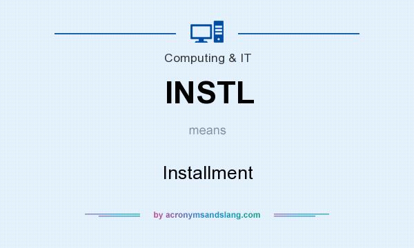 What does INSTL mean? It stands for Installment