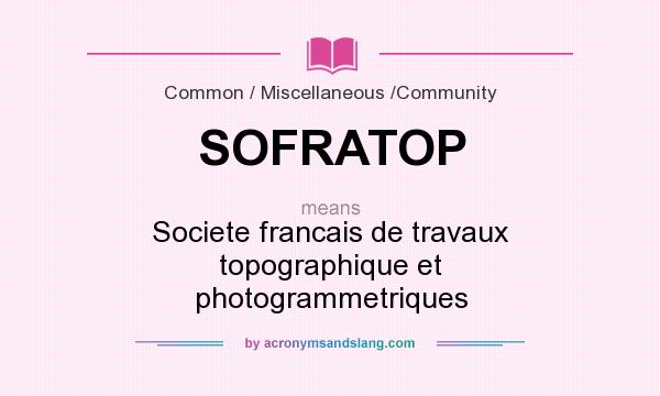 What does SOFRATOP mean? It stands for Societe francais de travaux topographique et photogrammetriques