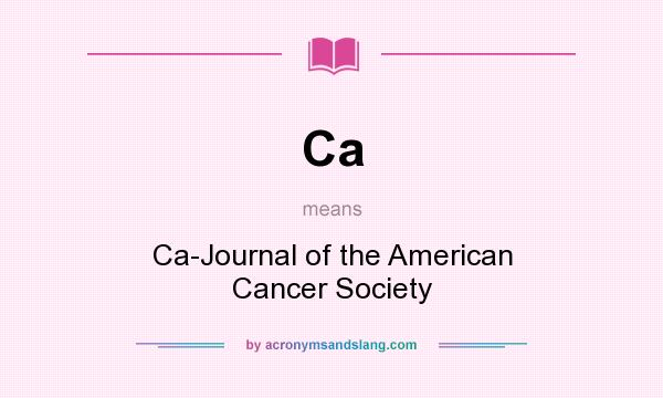 What does Ca mean? It stands for Ca-Journal of the American Cancer Society