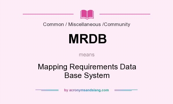 What does MRDB mean? It stands for Mapping Requirements Data Base System