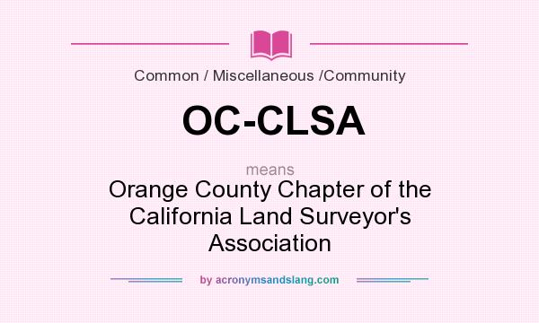 What does OC-CLSA mean? It stands for Orange County Chapter of the California Land Surveyor`s Association