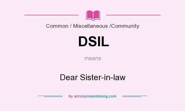 What does DSIL mean? It stands for Dear Sister-in-law