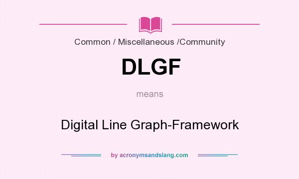 What does DLGF mean? It stands for Digital Line Graph-Framework