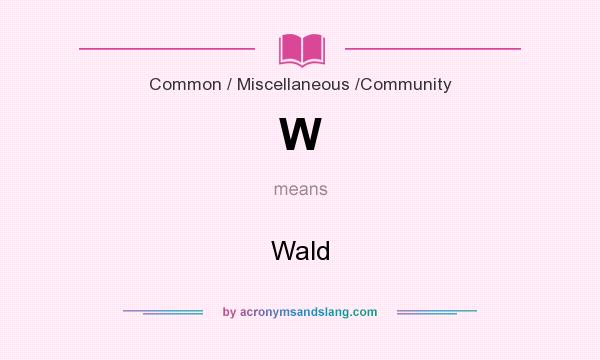 What does W mean? It stands for Wald
