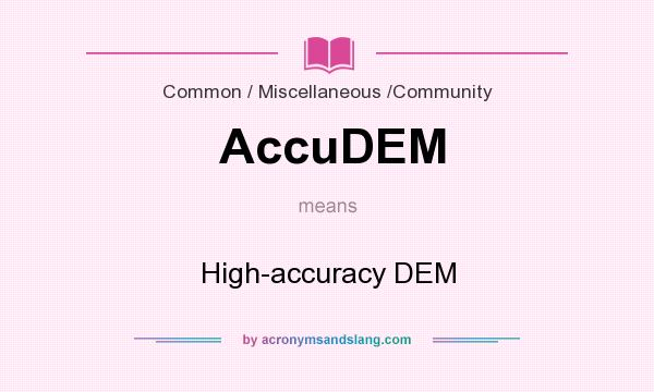 What does AccuDEM mean? It stands for High-accuracy DEM