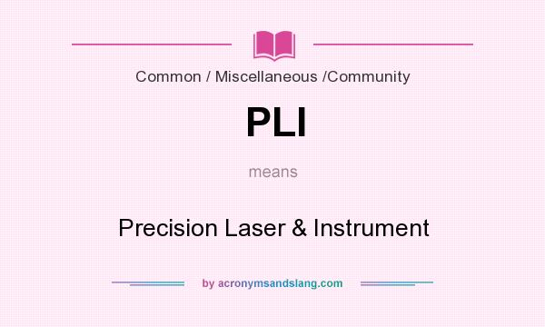 What does PLI mean? It stands for Precision Laser & Instrument