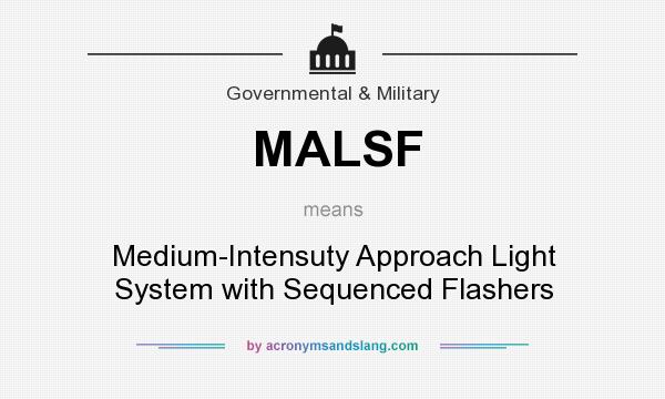 What does MALSF mean? It stands for Medium-Intensuty Approach Light System with Sequenced Flashers