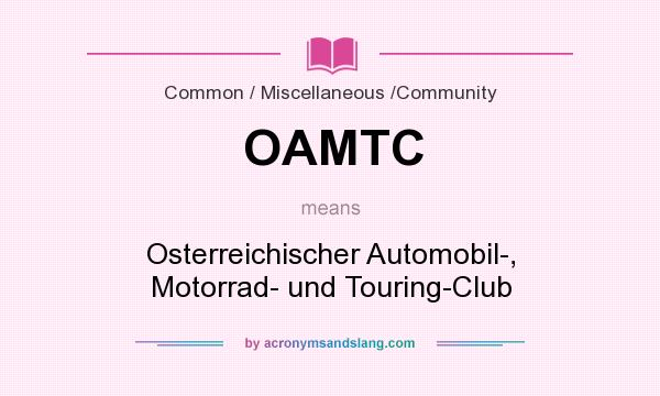 What does OAMTC mean? It stands for Osterreichischer Automobil-, Motorrad- und Touring-Club