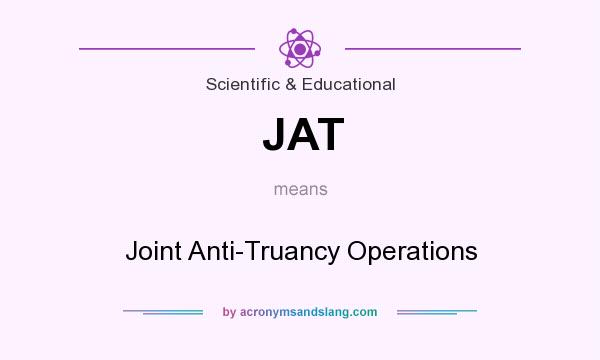 What does JAT mean? It stands for Joint Anti-Truancy Operations