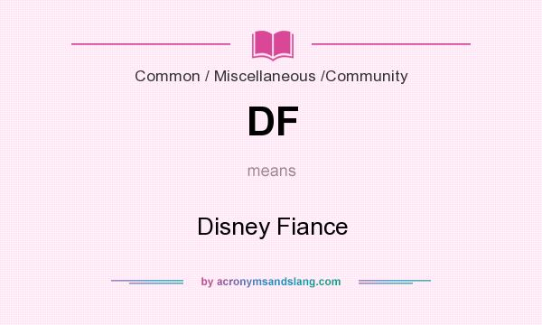 What does DF mean? It stands for Disney Fiance
