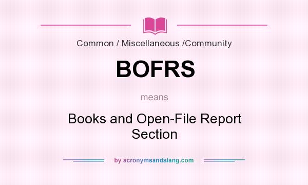 What does BOFRS mean? It stands for Books and Open-File Report Section