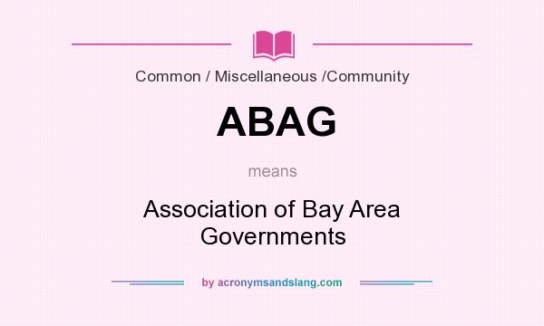 What does ABAG mean? It stands for Association of Bay Area Governments