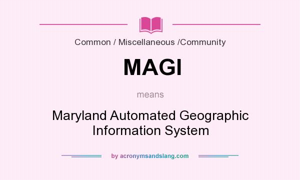 What does MAGI mean? It stands for Maryland Automated Geographic Information System