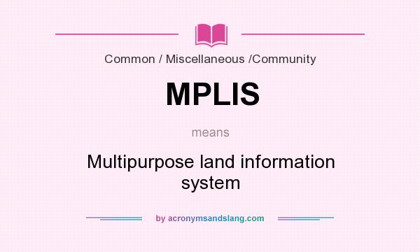 What does MPLIS mean? It stands for Multipurpose land information system