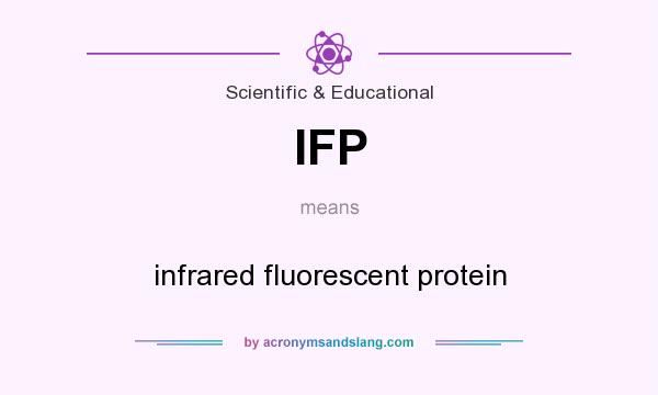 What does IFP mean? It stands for infrared fluorescent protein