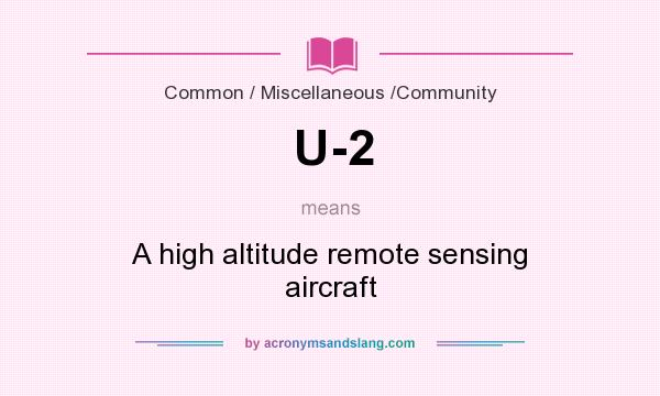 What does U-2 mean? It stands for A high altitude remote sensing aircraft