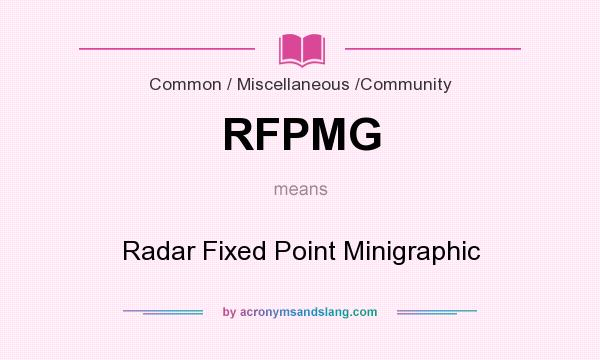 What does RFPMG mean? It stands for Radar Fixed Point Minigraphic