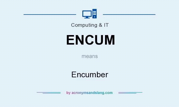 What does ENCUM mean? It stands for Encumber