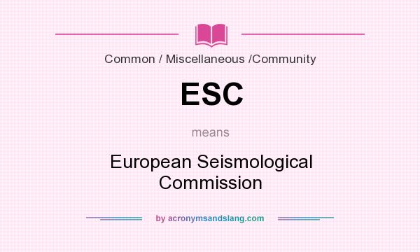 What does ESC mean? It stands for European Seismological Commission