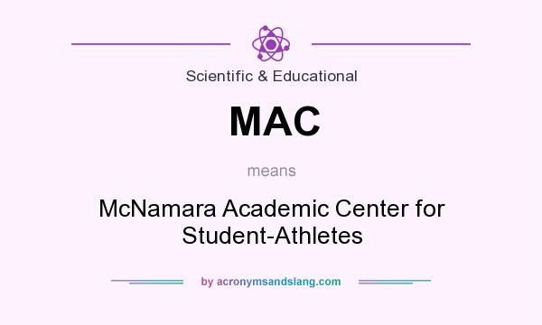 What does MAC mean? It stands for McNamara Academic Center for Student-Athletes