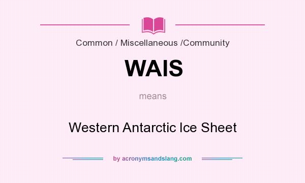 What does WAIS mean? It stands for Western Antarctic Ice Sheet