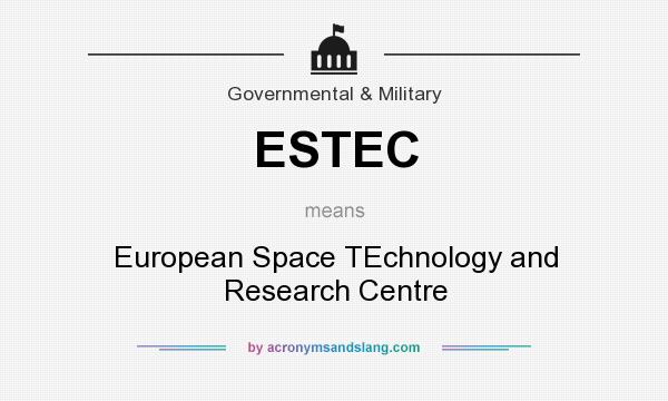 What does ESTEC mean? It stands for European Space TEchnology and Research Centre