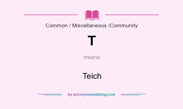 What does T mean? It stands for Teich