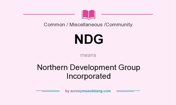 What does NDG mean? It stands for Northern Development Group Incorporated