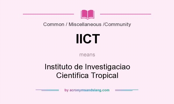 What does IICT mean? It stands for Instituto de Investigaciao Cientifica Tropical