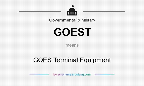 What does GOEST mean? It stands for GOES Terminal Equipment
