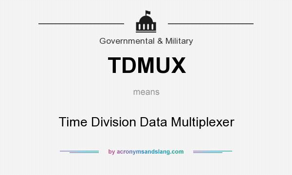 What does TDMUX mean? It stands for Time Division Data Multiplexer
