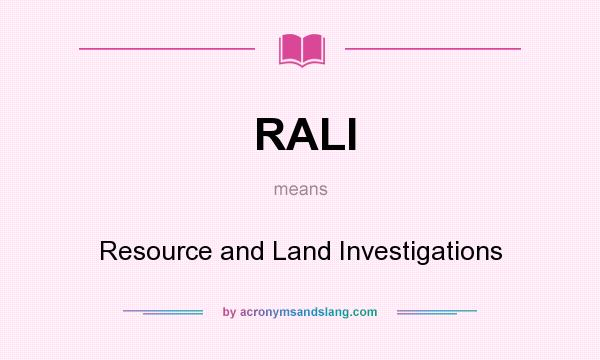 What does RALI mean? It stands for Resource and Land Investigations