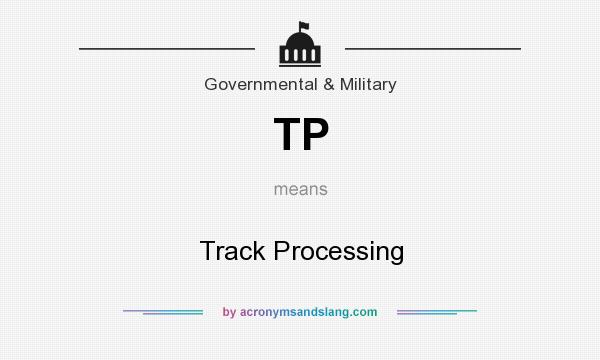 What does TP mean? It stands for Track Processing