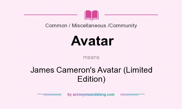 What does Avatar mean? It stands for James Cameron`s Avatar (Limited Edition)