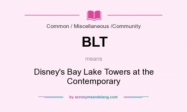 What does BLT mean? It stands for Disney`s Bay Lake Towers at the Contemporary