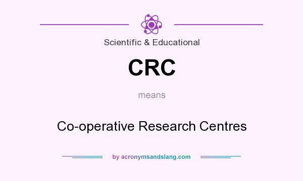 What does CRC mean? It stands for Co-operative Research Centres