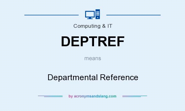 What does DEPTREF mean? It stands for Departmental Reference