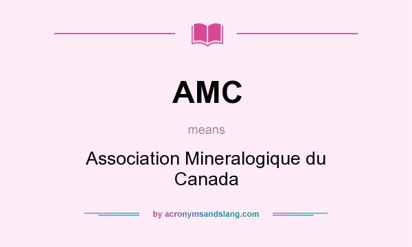 What does AMC mean? It stands for Association Mineralogique du Canada