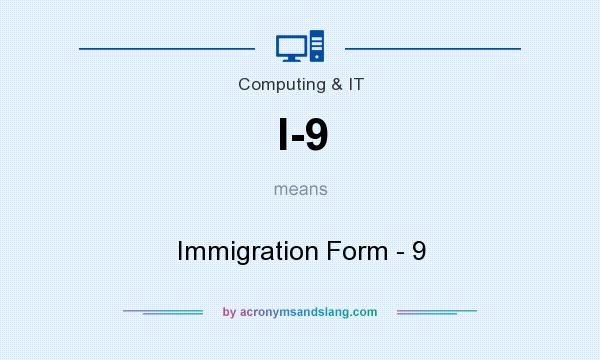 What does I-9 mean? It stands for Immigration Form - 9