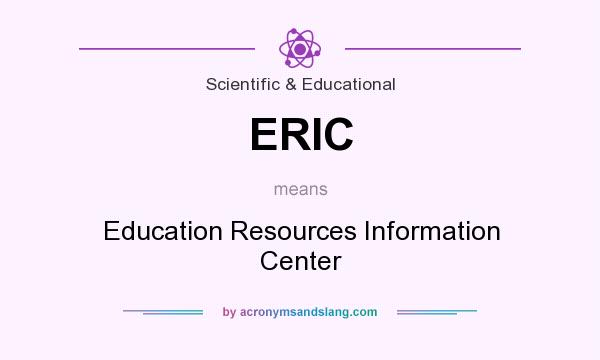 What does ERIC mean? It stands for Education Resources Information Center
