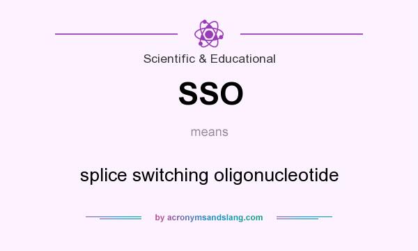 What does SSO mean? It stands for splice switching oligonucleotide
