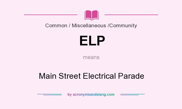What does ELP mean? It stands for Main Street Electrical Parade