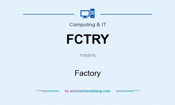 What does FCTRY mean? It stands for Factory