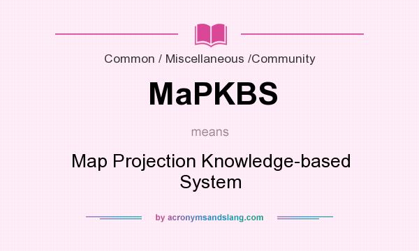 What does MaPKBS mean? It stands for Map Projection Knowledge-based System