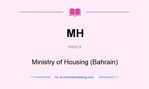 What does MH mean? It stands for Ministry of Housing (Bahrain)
