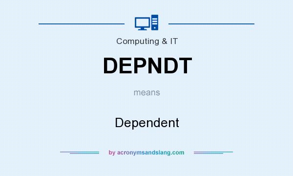 What does DEPNDT mean? It stands for Dependent