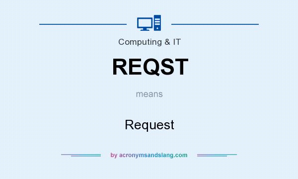 What does REQST mean? It stands for Request