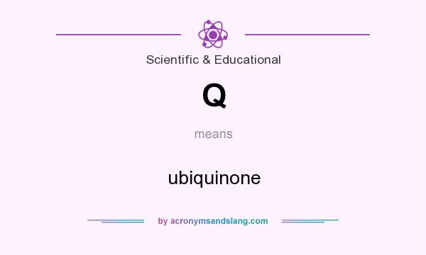 What does Q mean? It stands for ubiquinone